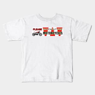 PLEASE WATCHOUT WATCH OUT FOR MOTORCYCLES Kids T-Shirt